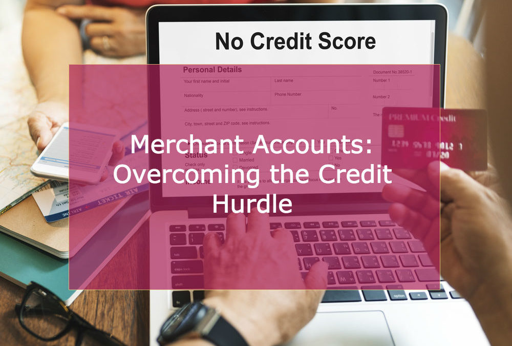 Bad Credit Merchant Account? Not to Worry
